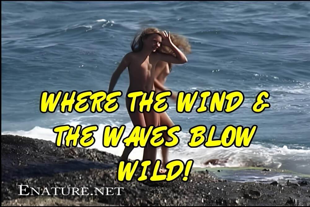 Enature - Where the Wind and the Waves Blow Wild! - Nudity helps one feel a sense of freedom and liberation